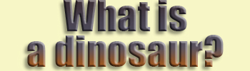  What Is...dinosaur?