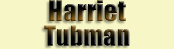 Tubman, Harriet<br>Helped Free Salves
