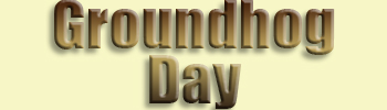 Groundhog Day